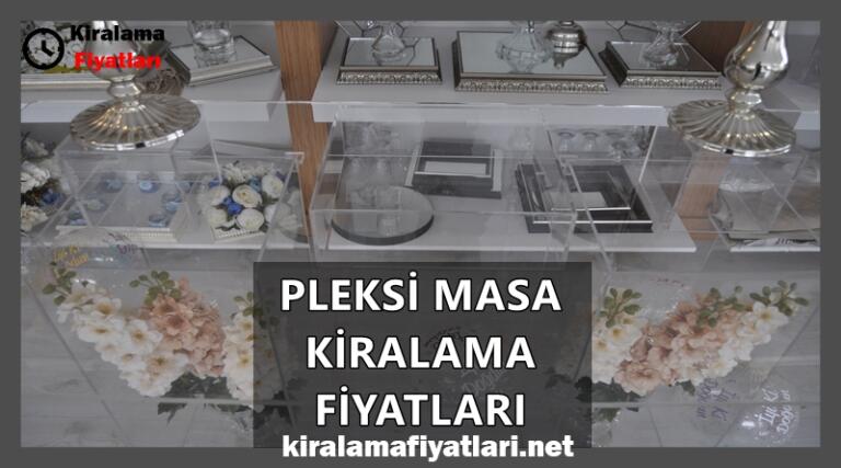 Pleksi Masa Kiralama Fiyatları