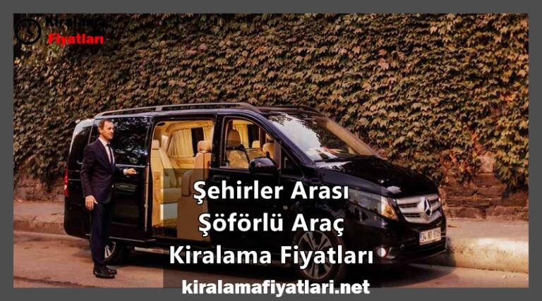 Şehirler Arası Şöförlü Araç Kiralama Fiyatları