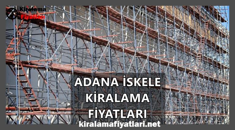 Adana Iskele Kiralama Fiyatlari