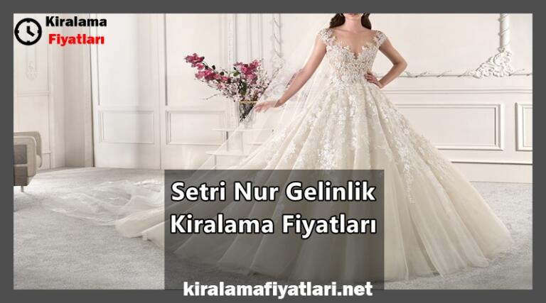 Setri Nur Gelinlik Kiralama Fiyatları