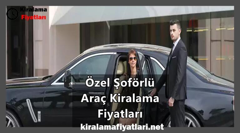 Özel Şoförlü Araç Kiralama Fiyatları